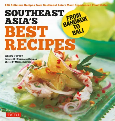 Les meilleures recettes d'Asie du Sud-Est : De Bangkok à Bali [Livre de cuisine de l'Asie du Sud-Est, 121 recettes]. - Southeast Asia's Best Recipes: From Bangkok to Bali [Southeast Asian Cookbook, 121 Recipes]