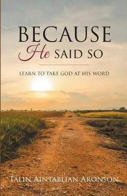Parce qu'il l'a dit : Apprendre à prendre Dieu au mot - Because He Said So: Learn To Take God At His Word