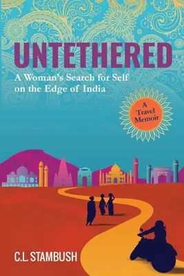 Untethered : La recherche de soi d'une femme aux confins de l'Inde - Mémoire de voyage - Untethered: A Woman's Search for Self on the Edge of India - A Travel Memoir