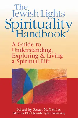 Le manuel de spiritualité des Lumières juives : Un guide pour comprendre, explorer et vivre une vie spirituelle - The Jewish Lights Spirituality Handbook: A Guide to Understanding, Exploring & Living a Spiritual Life