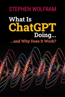 Que fait ChatGPT ... et pourquoi fonctionne-t-il ? - What Is ChatGPT Doing ... and Why Does It Work?