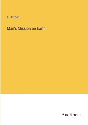 La mission de l'homme sur terre - Man's Mission on Earth