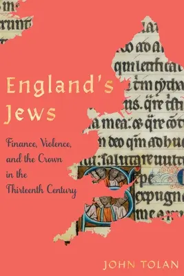 Les Juifs d'Angleterre : Finance, violence et couronne au treizième siècle - England's Jews: Finance, Violence, and the Crown in the Thirteenth Century