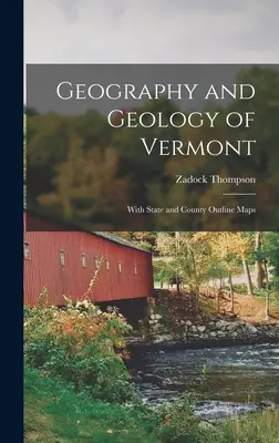 Géographie et géologie du Vermont : Avec des cartes de l'État et du comté - Geography and Geology of Vermont: With State and County Outline Maps