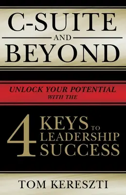 La suite C et au-delà : Les 4 clés de la réussite en matière de leadership - C-Suite and Beyond: The 4 Keys to Leadership Success