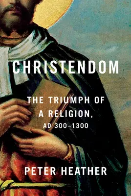 La chrétienté : Le triomphe d'une religion, vers 300-1300 - Christendom: The Triumph of a Religion, Ad 300-1300