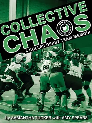 Collective Chaos : Les mémoires d'une équipe de Roller Derby - Collective Chaos: A Roller Derby Team Memoir