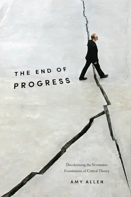 La fin du progrès : Décoloniser les fondements normatifs de la théorie critique - The End of Progress: Decolonizing the Normative Foundations of Critical Theory