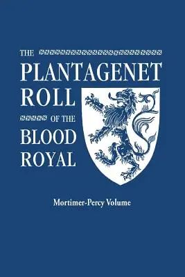 Plantagenet Roll of the Blood Royal. Tableau complet de tous les descendants actuellement vivants d'Édouard III, roi d'Angleterre. - Plantagenet Roll of the Blood Royal. Being a Complete Table of All the Descendants Now Living of Edward III, King of England. the Mortimer-Percy Volum
