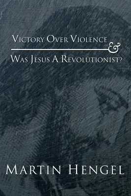 La victoire sur la violence et Jésus était-il un révolutionnaire ? - Victory Over Violence and Was Jesus a Revolutionist?