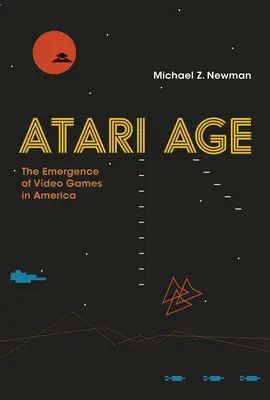 L'ère Atari : l'émergence des jeux vidéo en Amérique - Atari Age: The Emergence of Video Games in America