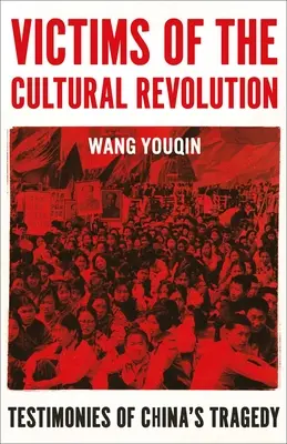 Victimes de la révolution culturelle : Témoignages de la tragédie chinoise - Victims of the Cultural Revolution: Testimonies of China's Tragedy