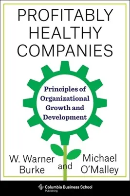 Des entreprises en bonne santé et rentables : Principes de croissance et de développement organisationnels - Profitably Healthy Companies: Principles of Organizational Growth and Development