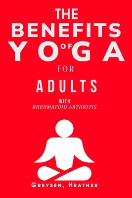 Les bienfaits du yoga pour les adultes atteints de polyarthrite rhumatoïde - The Benefits of Yoga for Adults with Rheumatoid Arthritis