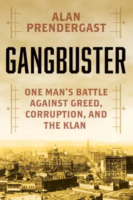Gangbuster : Le combat d'un homme contre le crime, la corruption et le Klan - Gangbuster: One Man's Battle Against Crime, Corruption, and the Klan