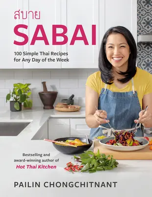 Sabai : 100 recettes thaïes simples pour tous les jours de la semaine - Sabai: 100 Simple Thai Recipes for Any Day of the Week