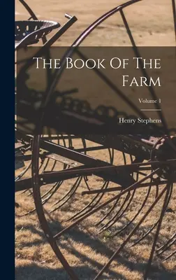 Le Livre de la Ferme ; Volume 1 - The Book Of The Farm; Volume 1