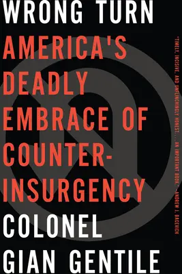 Le mauvais virage : L'adoption mortelle de la contre-insurrection par l'Amérique - Wrong Turn: Americaa's Deadly Embrace of Counterinsurgency