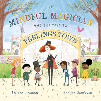 Le magicien de la pleine conscience et le voyage à Feelings Town : Conseils et astuces pour aider les plus jeunes lecteurs à réguler leurs émotions et leurs sens - The Mindful Magician and the Trip to Feelings Town: Tips and Tricks to Help the Youngest Readers Regulate Their Emotions and Senses