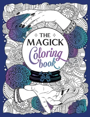 Le livre de coloriage de la magie : Un voyage envoûtant de la couleur et de la créativité - The Magick Coloring Book: A Spellbinding Journey of Color and Creativity