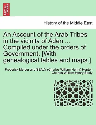 Un compte rendu des tribus arabes dans les environs d'Aden ... Compilé sous les ordres du gouvernement. [Avec des tableaux généalogiques et des cartes.] - An Account of the Arab Tribes in the Vicinity of Aden ... Compiled Under the Orders of Government. [With Genealogical Tables and Maps.]