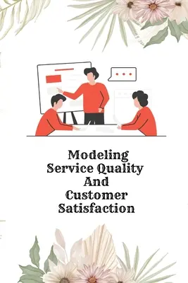Modélisation de la qualité des services et de la satisfaction des clients - Modeling Service Quality and Customer Satisfaction