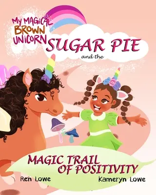 Ma licorne brune magique : Sugar Pie et la piste magique de la positivité - My Magical Brown Unicorn: Sugar Pie and The Magic Trail of Positivity