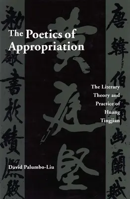 La poétique de l'appropriation : La théorie et la pratique littéraires de Huang Tingjian - The Poetics of Appropriation: The Literary Theory and Practice of Huang Tingjian