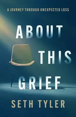 A propos de ce chagrin : Un voyage à travers une perte inattendue - About This Grief: A Journey Through Unexpected Loss