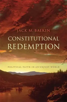 Rédemption constitutionnelle : La foi politique dans un monde injuste - Constitutional Redemption: Political Faith in an Unjust World
