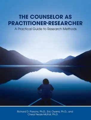 Le conseiller en tant que praticien-chercheur : Un guide pratique des méthodes de recherche - Counselor as Practitioner-Researcher: A Practical Guide to Research Methods