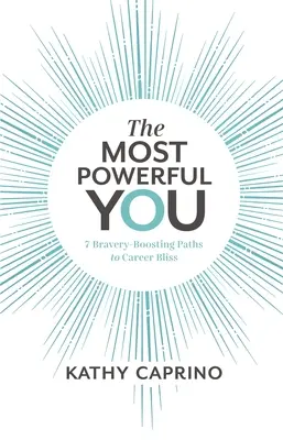 Le vous le plus puissant : 7 chemins de bravoure vers le bonheur professionnel - The Most Powerful You: 7 Bravery-Boosting Paths to Career Bliss