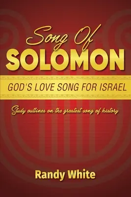 Le Cantique de Salomon : Le chant d'amour de Dieu pour Israël : Le plus grand cantique de l'histoire : Aperçu de l'étude - Song of Solomon: God's Love Song for Israel: Study Outlines on the Greatest Song of History