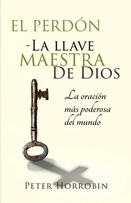 El Perdn - La Llave Maestra de Dios : L'oracle le plus puissant du monde - El Perdn - La Llave Maestra de Dios: La oracin ms poderosa del mundo