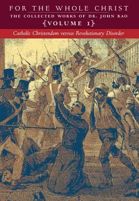 La chrétienté catholique contre le désordre révolutionnaire : Volume 1 (The Collected Works of Dr. John Rao) - Catholic Christendom versus Revolutionary Disorder: Volume 1 (The Collected Works of Dr. John Rao)