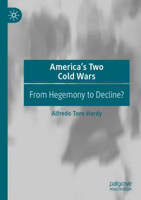 Les deux guerres froides de l'Amérique : de l'hégémonie au déclin ? - America's Two Cold Wars: From Hegemony to Decline?