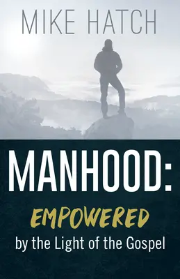 La virilité : La puissance de la lumière de l'Évangile - Manhood: Empowered by the Light of the Gospel