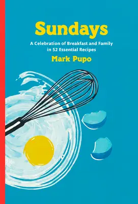 Sundays : Une célébration du petit déjeuner et de la famille en 52 recettes essentielles : Un livre de cuisine - Sundays: A Celebration of Breakfast and Family in 52 Essential Recipes: A Cookbook