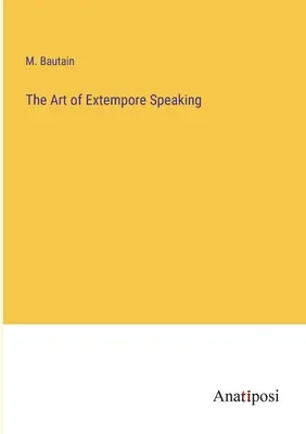 L'art de parler extemporanément - The Art of Extempore Speaking