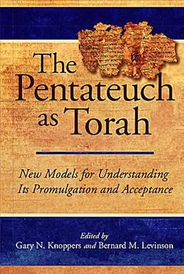 Le Pentateuque en tant que Torah : Nouveaux modèles pour comprendre sa promulgation et son acceptation - The Pentateuch as Torah: New Models for Understanding Its Promulgation and Acceptance