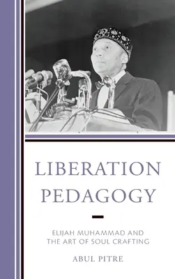 Pédagogie de la libération : Elijah Muhammad et l'art du façonnage de l'âme - Liberation Pedagogy: Elijah Muhammad and the Art of Soul Crafting