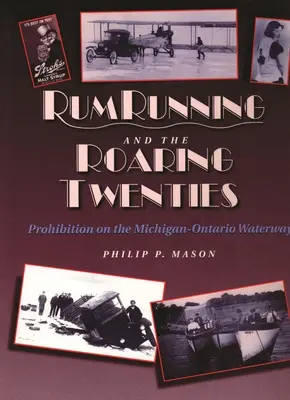 La course au rhum et les années folles : La prohibition sur la voie navigable Michigan-Ontario - Rum Running and the Roaring Twenties: Prohibition on the Michigan-Ontario Waterway