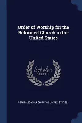 Ordre des cultes de l'Église réformée aux États-Unis - Order of Worship for the Reformed Church in the United States