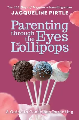 Parenting Through the Eyes of Lollipops (L'art d'être parent à travers les yeux d'une sucette) : Un guide de l'éducation consciente - Parenting Through the Eyes of Lollipops: A Guide to Conscious Parenting