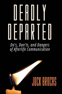 Deadly Departed : Les choses à faire, à ne pas faire et les dangers de la communication après la mort - Deadly Departed: The Do's, Don'ts and Dangers of Afterlife Communication