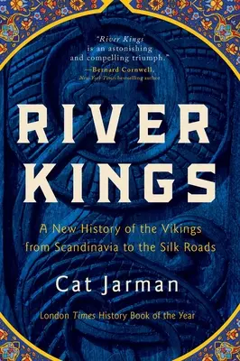 Les rois de la rivière : Une nouvelle histoire des Vikings, de la Scandinavie aux routes de la soie - River Kings: A New History of the Vikings from Scandinavia to the Silk Roads