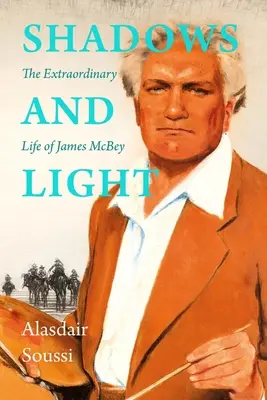 Ombres et lumière : La vie de James McBey - Shadows and Light: The Life of James McBey