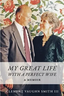 Ma belle vie avec une femme parfaite : un mémoire - My Great Life With a Perfect Wife: A Memoir