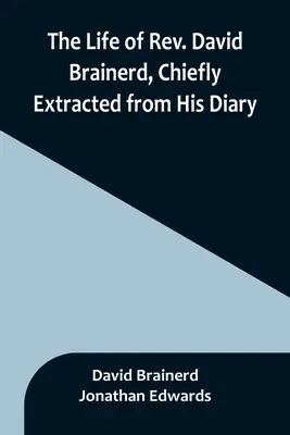 La vie du révérend David Brainerd, principalement extraite de son journal intime - The Life of Rev. David Brainerd, Chiefly Extracted from His Diary