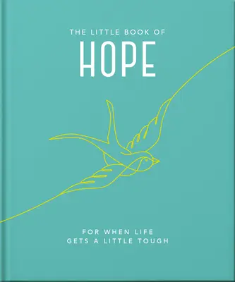 Le petit livre de l'espoir : Quand la vie devient un peu difficile - The Little Book of Hope: For When Life Gets a Little Tough